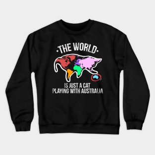 The World Is Just A Cat Playing With Australia Crewneck Sweatshirt